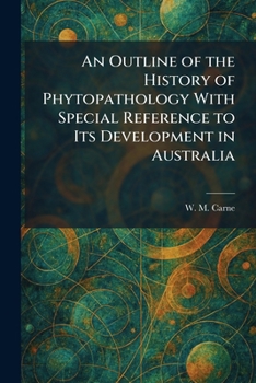 An Outline of the History of Phytopathology With Special Reference to Its Development in Australia