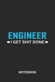 Engineer I Get Shit Done Notebook: 6x9 inches - 110 ruled, lined pages • Greatest Passionate Office Job Journal Utility • Gift, Present Idea