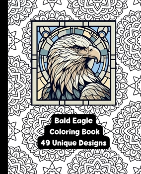 Paperback Bald Eagle - Adult Coloring Book - 49 Unique Designs Book