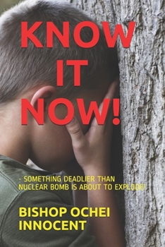 Paperback Know It Now!: - Something Deadlier Than Nuclear Bomb Is about to Explode! Book