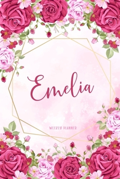 Emelia Weekly Planner: Custom Personal Name To Do List Academic Schedule Logbook Appointment Notes School Supplies Time Management Watercolor Pink Floral Cute Gift