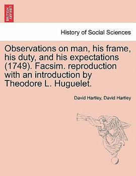 Observations on man, his frame, his duty, and his expectations (1749). Facsim. reproduction with an introduction by Theodore L. Huguelet. Part the Second
