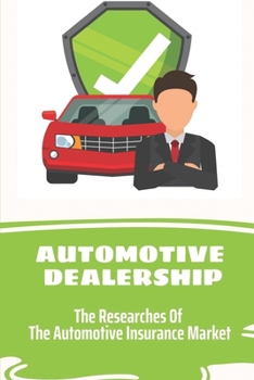 Paperback Automotive Dealership: The Researches Of The Automotive Insurance Market: Automotive Insurance Benefits Book