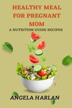 Healthy meal for pregnant mom: A nutrition guide recipes
