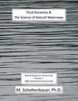 Paperback Fluid Dynamics & The Science of Natural Waterways: Data & Graphs for Science Lab: Volume 1 Book