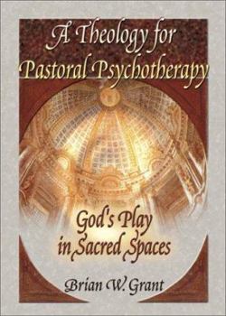 Paperback A Theology for Pastoral Psychotherapy: God's Play in Sacred Spaces Book