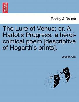 Paperback The Lure of Venus; Or, a Harlot's Progress: A Heroi-Comical Poem [Descriptive of Hogarth's Prints]. Book
