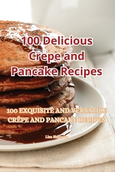 Paperback 100 Delicious Crepe and Pancake Recipes Book