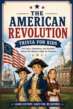 Paperback Interesting Trivia About the American Revolution: 100 Easy Trivia Questions for Kids Ages 6-8 Book