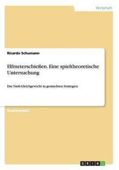 Paperback Elfmeterschießen. Eine spieltheoretische Untersuchung: Das Nash-Gleichgewicht in gemischten Strategien [German] Book