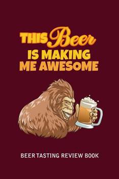 Paperback Beer Tasting Review Book: This Beer Is Making Me Awesome Book