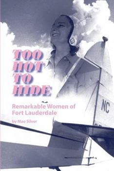 Paperback Too Hot to Hide: Remarkable Women of Fort Lauderdale Book