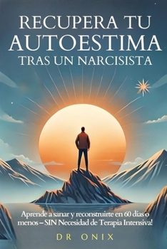 Paperback Recupera Tu Autoestima Tras Un Narcisista: Aprende a sanar y reconstruirte en 60 días o menos - SIN Necesidad de Terapia Intensiva! [Spanish] Book
