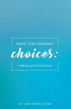 Paperback More Than Ordinary Choices: Making Good Decisions Book