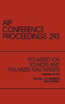 Hardcover Polarized Ion Sources and Polarized Gas Targets: Proceedings of the Workshop Held in Madison, Wisconsin, May 1993 Book