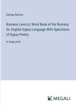 Paperback Romano Lavo-Lil; Word Book of the Romany; Or, English Gypsy Language With Specimens of Gypsy Poetry: in large print Book