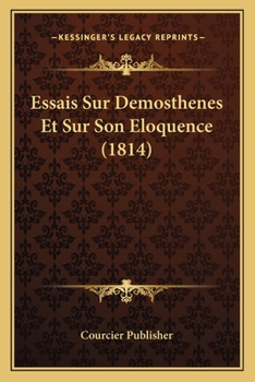 Essais Sur Demosthenes Et Sur Son Eloquence (1814)
