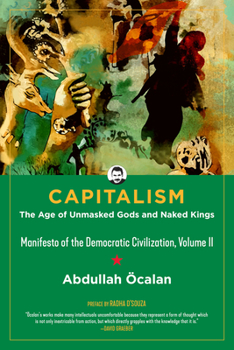 Paperback Capitalism: The Age of Unmasked Gods and Naked Kings (Manifesto of the Democratic Civilization, Volume II) Book