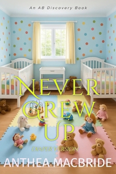 Paperback Never Grew Up (diaper version): An ABDL regression story Book