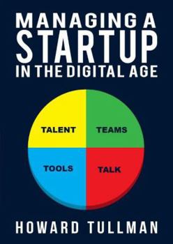 Paperback Managing a Startup in the Digital Age: You Get What You Work For, Not What You Wish for Book