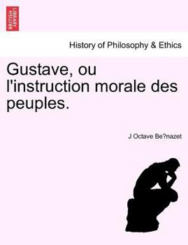 Paperback Gustave, Ou L'Instruction Morale Des Peuples. [French] Book