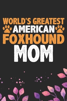 Paperback World's Greatest American Foxhound Mom: Cool American Foxhound Dog Mum Journal Notebook - American Foxhound Puppy Lover Gifts - Funny American Foxhoun Book