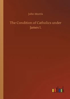 Paperback The Condition of Catholics under James I. Book