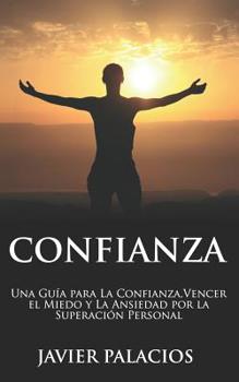 Paperback Confianza: Una Guía para la Confianza, Vencer el Miedo y la Ansiedad por la Superación Personal [Spanish] Book
