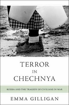 Hardcover Terror in Chechnya: Russia and the Tragedy of Civilians in War Book