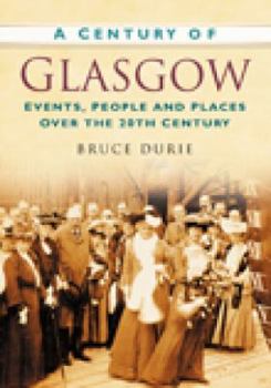 Paperback A Century of Glasgow: Events, People and Places Over the 20th Century Book