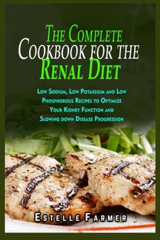 Paperback The Complete Cookbook for the Renal Diet: Low Sodium, Low Potassium and Low Phosphorous Recipes to Optimize Your Kidney Function and Slowing down Dise Book