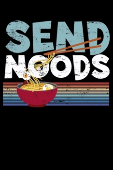 Send Noods: Love Noods Send Noodles Joke Ramen Themed Lined Notebook Journal Diary 6x9