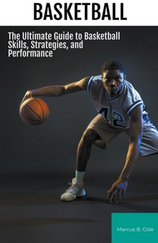 Paperback Basketball: The Ultimate Guide to Basketball Skills, Strategies, and Performance Book