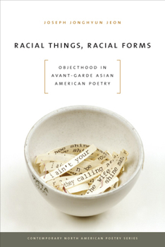 Paperback Racial Things, Racial Forms: Objecthood in Avant-Garde Asian American Poetry Book