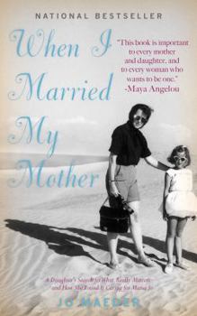 Paperback When I Married My Mother: A Daughter's Search for What Really Matters - and How She Found It Caring for Mama Jo Book