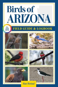 Paperback Birds of Arizona Field Guide and Logbook: An Essential Birdwatching Guide with Identification Tips for 60 Common Bird Species in Arizona Book
