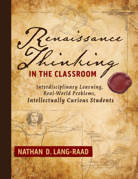 Paperback Renaissance Thinking in the Classroom: Interdisciplinary Learning, Real-World Problems, Intellectually Curious Students Book