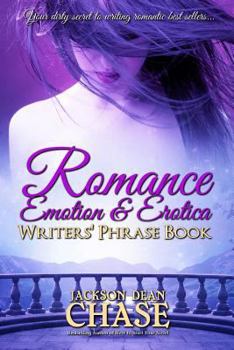 Paperback Romance, Emotion, and Erotica Writers' Phrase Book: Essential Reference and Thesaurus for Authors of All Romantic Fiction, including Contemporary, His Book