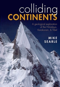 Hardcover Colliding Continents: A Geological Exploration of the Himalaya, Karakoram, & Tibet Book