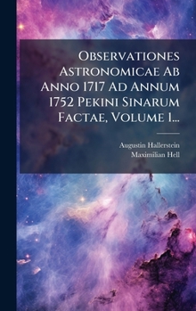 Hardcover Observationes Astronomicae Ab Anno 1717 Ad Annum 1752 Pekini Sinarum Factae, Volume 1... [Latin] Book