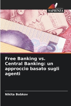 Paperback Free Banking vs. Central Banking: un approccio basato sugli agenti [Italian] Book