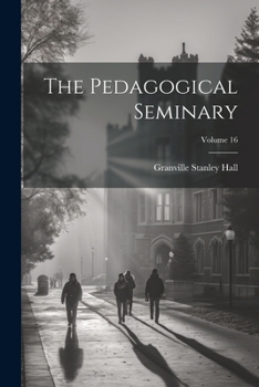 Paperback The Pedagogical Seminary; Volume 16 Book