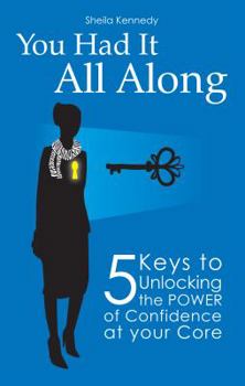 Paperback You Had It All Along: 5 Keys to Unlocking the Power of Confidence At Your Core Book