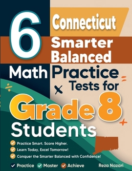 Paperback 6 Connecticut Smarter Balanced Math Practice Tests for Grade 8 Students: A Complete Guide to Building Math Mastery and Excelling on the Connecticut Sm Book