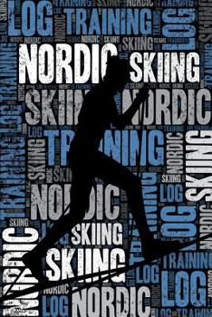 Paperback Nordic Skiing Training Log and Diary: Nordic Skiing Training Journal and Book for Skier and Coach - Nordic Skiing Notebook Tracker Book