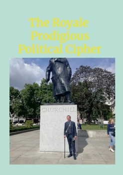 Paperback The Royale Prodigious Political Cipher: History, Royal Family & Politics Book