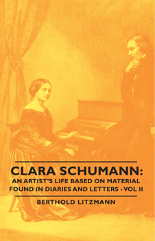 Paperback Clara Schumann: An Artist's Life Based on Material Found in Diaries and Letters - Vol II Book