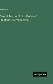 Hardcover Geschichte der K. K. - Hof- und Staatsdruckerei in Wien [German] Book