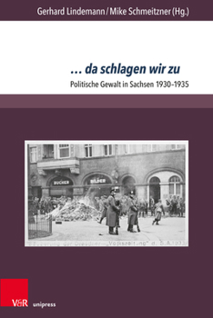 Paperback ... Da Schlagen Wir Zu: Politische Gewalt in Sachsen 1930-1935 [German] Book