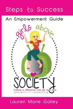 Paperback Girls Above Society - Steps to Success: An Empowerment Guide: A Teen Girl's Guide to Confidence Book
